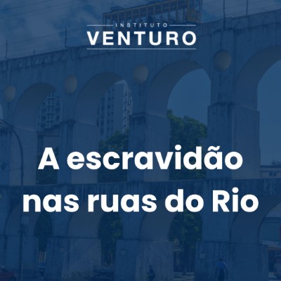 Educação Executiva e Capacitação – A escravidão nas ruas do Rio